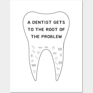 A DENTIST Gets To The Root of The Problem Posters and Art